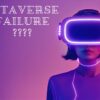 Metaverse Failure: Is it going to happen?